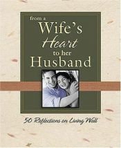 book cover of From a Wife's Heart to Her Husband: 50 Reflections on Living Well (From the Heart Series) by Thomas Nelson