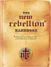 book cover of New Rebellion Handbook: A Holy Uprising Making Real the Extraordinary in Everyday Life by Thomas Nelson Bibles