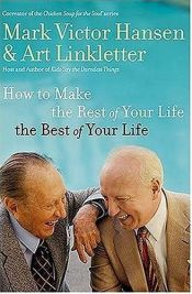 book cover of How to Make the Rest of Your Life the Best of Your Life by Mark Hansen