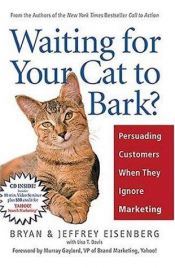 book cover of Waiting for Your Cat to Bark?: Persuading Customers When They Ignore Marketing by Bryan Eisenberg