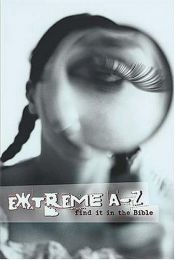 book cover of Extreme A To Z: Find It In The Bible Extreme For Jesus Series by Ken Anderson