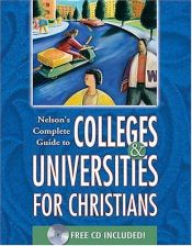 book cover of Nelson's Complete Guide To Colleges & Universities For Christians by Thomas Nelson Bibles
