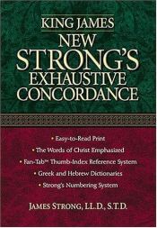 book cover of King James New Strong's Exhaustive Concordance Of The Bible by Thomas Nelson Bibles