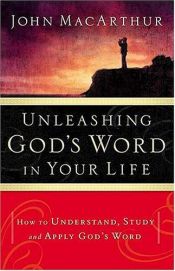 book cover of Unleashing God's Word in Your Life by John F. MacArthur