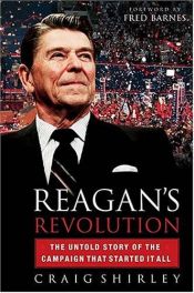 book cover of Reagan's Revolution: The Untold Story of the Campaign That Started It All by Craig Shirley