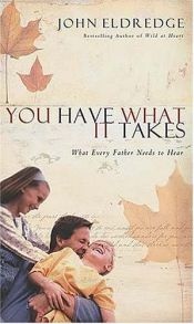 book cover of You Have What It Takes: What Every Father Needs to Hear by John Eldredge