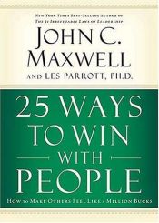 book cover of 25 Ways to Win with People: How to Make Others Feel Like a Million Bucks by Τζον Μάξγουελ