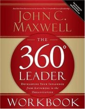 book cover of The 360 Degree Leader Workbook: Developing Your Influence from Anywhere in the Organization by John C. Maxwell