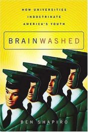 book cover of Brainwashed: How Universities Indoctrinate America's Youth by Ben Shapiro