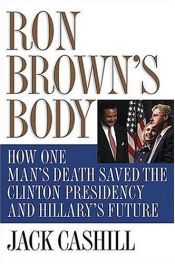 book cover of Ron Brown's Body : How One Man's Death Saved the Clinton Presidency and Hillary's Future by Jack Cashill