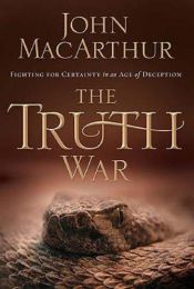 book cover of The Truth War: Fighting for Certainty in an Age of Deception by John F. MacArthur