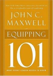 book cover of Equipping 101: What Every Leader Needs to Know by John C. Maxwell