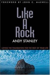 book cover of Like A Rock: Laying The Foundation For The Rest Of Your Life by Andy Stanley