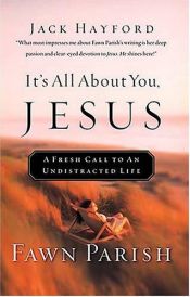 book cover of It's all about you, Jesus : a fresh call to an undistracted life by Fawn Parish