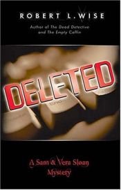 book cover of Deleted! : A Sam and Vera Sloan Mystery by Robert L. Wise