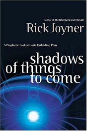 book cover of Shadows of Things to Come: A Prophetic Look at God's Unfolding Plan by Rick Joyner