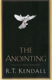 book cover of The Anointing: Yesterday, Today and Tomorrow by R.T. Kendall