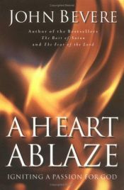book cover of A heart ablaze : igniting a passion for God by John Bevere