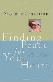 book cover of Finding Peace For Your Heart A Woman's Guide To Emotional Health by Stormie Omartian