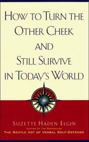 book cover of How to turn the other cheek and still survive in today's world by Suzette Haden Elgin