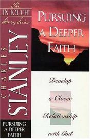book cover of Pursuing a Deeper Faith: Develop a Closer Relationship with God (The In Touch Study Series) by Charles Stanley