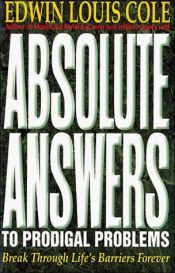 book cover of Absolute Answers to Prodigal Problems by Edwin Louis Cole