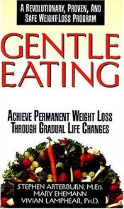 book cover of Gentle Eating Achieve Premanent Weight Loss Through Gradual Life Changes by Stephen Arterburn