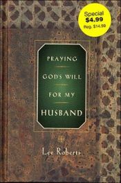 book cover of Praying God's Will For My Husband by Lee Roberts