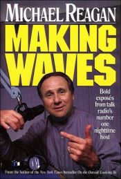 book cover of Making Waves: Bold Exposes from Talk Radio's Number One Nighttime Host by Michael Reagan
