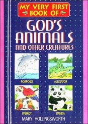 book cover of My very first book of God's animals-- and other creatures by Mary Hollingsworth