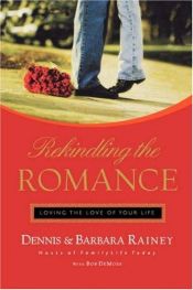 book cover of Rekindling the Romance: Loving the Love of Your Life by Dennis Rainey