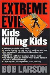 book cover of Extreme Evil: Kids Killing Kids (Student Guide) by Bob Larson