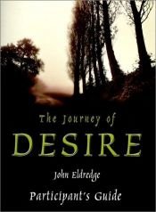 book cover of The Journey of Desire : The Participant's Guide by John Eldredge