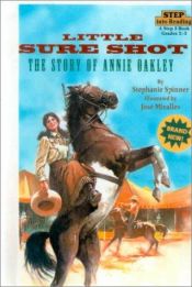 book cover of Little Sure Shot The Story of Annie Oakley by Stephanie Spinner