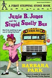 book cover of Junie B. Jones and the Stupid Smelly Bus by Barbara Park