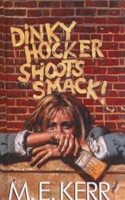 book cover of Dinky Hocker Shoots Smack! by M. E. Kerr