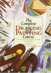 book cover of The Complete Drawing and Painting Course: The Artist's Practical Guide to Media and Techniques by Sean Callery