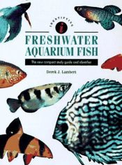 book cover of Freshwater Aquarium Fish: The New Compact Study Guide and Identifier (Identifying Guide Series) by Derek J. Lambert