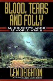 book cover of Blood, Tears, and Folly, Volume 1: The Dark Days (An Objective View of World War II) by Len Deighton