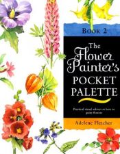 book cover of Flower Painter's Pocket Palette Book 2 by Adelene Fletcher
