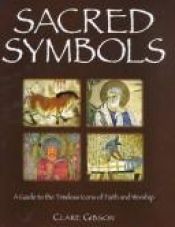 book cover of Sacred Symbols: A Guide to the Timeless Icons of Faith & Worship by Clare Gibson