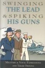 book cover of Swinging the Lead and Spiking His Gun: Military Expressions and Their Origins by Collectif