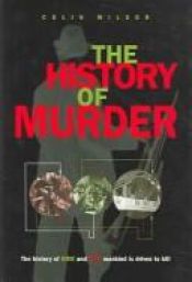 book cover of The History of Murder: The History of HOW and WHY Mankind is Driven to Kill by Colin Wilson