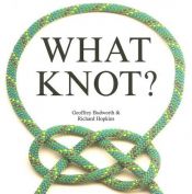 book cover of What Knot Flexi Cover (Flexi cover series) by Geoffrey Budworth
