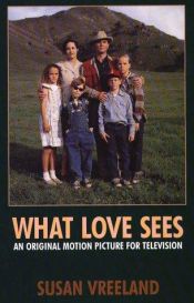book cover of What Love Sees: A Biographical Novel by Susan Vreeland
