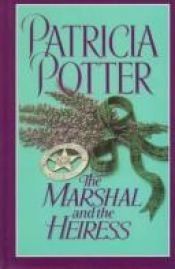 book cover of The Marshal and the Heiress by Patricia Ann Potter