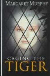 book cover of Caging the Tiger by Margaret Murphy