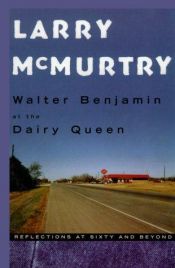 book cover of Walter Benjamin at the Dairy Queen: Reflections at Sixty and Beyond by ラリー・マクマートリー