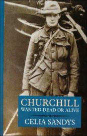 book cover of Churchill: Wanted Dead or Alive by Celia Sandys