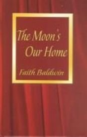 book cover of The Moon's Our Home by Faith Baldwin
